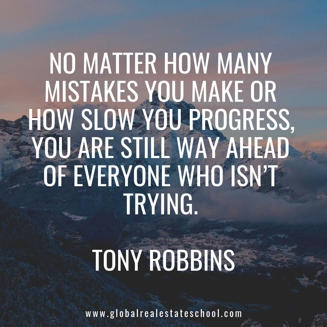 "No matter how many mistakes you make or how slow you progress, you are still way ahead of everyone who isn't trying." - Tony Robbins