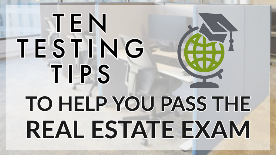 Ten Testing Tips to Help You Pass The Real Estate Exam