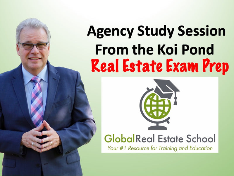 Live Real Estate Exam Prep - The Law of Agency, From Global Real Estate School - Live From the Koi Pond
