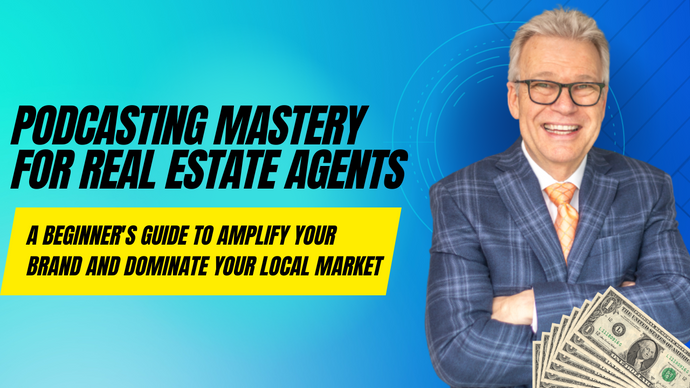 Podcasting Mastery for Real Estate Agents - NOW 50% Off! Limited Time Only!